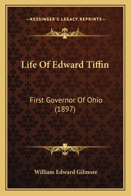 Life Of Edward Tiffin: First Governor Of Ohio (... 1165418576 Book Cover