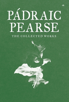 Padraic Pearse: The Collected Works 195373006X Book Cover