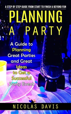 Planning a Party: A Step by Step Guide from Sta... 1775243699 Book Cover