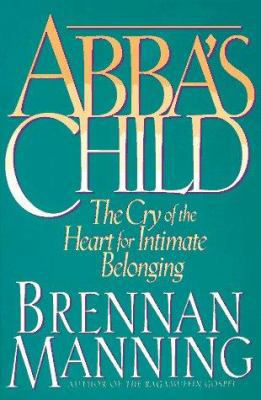 Abba's Child: The Cry of the Heart for Intimate... 0891098267 Book Cover