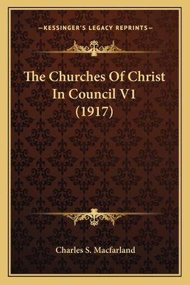 The Churches Of Christ In Council V1 (1917) 1165803267 Book Cover