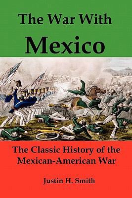 The War with Mexico: The Classic History of the... 1610010183 Book Cover