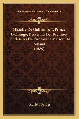 Histoire De Guillaume I, Prince D'Orange, Desce... [French] 1166053326 Book Cover