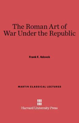 The Roman Art of War Under the Republic 0674730933 Book Cover