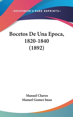 Bocetos de Una Epoca, 1820-1840 (1892) [Spanish] 1160571538 Book Cover