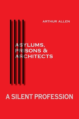 A Silent Profession: Asylums, Prisons and Archi... 1525523309 Book Cover