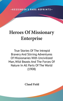 Heroes Of Missionary Enterprise: True Stories O... 0548991936 Book Cover