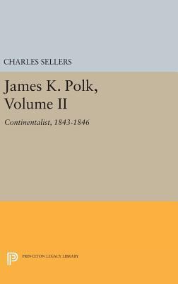 James K. Polk, Volume II: Continent 0691650411 Book Cover