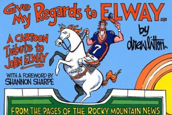 Give My Regards To Elway: A Cartoon Tribute To ... 1555663567 Book Cover