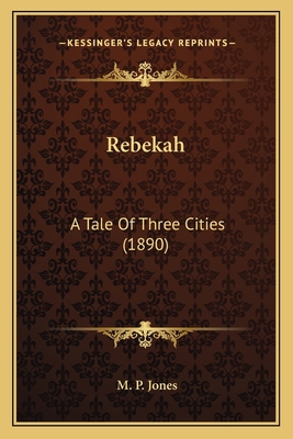 Rebekah: A Tale Of Three Cities (1890) 1163947083 Book Cover