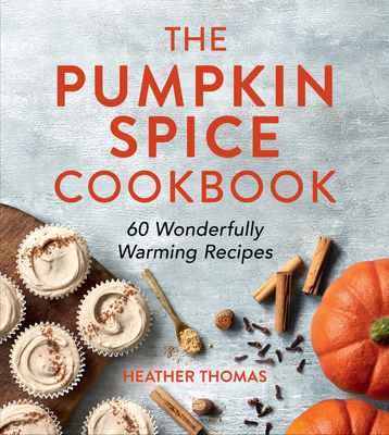 The Pumpkin Spice Cookbook: 60 Wonderfully Warm... 0008622116 Book Cover