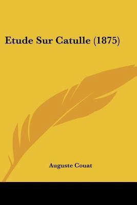 Etude Sur Catulle (1875) [French] 1120474094 Book Cover