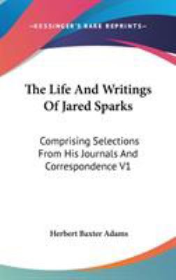 The Life And Writings Of Jared Sparks: Comprisi... 0548088497 Book Cover