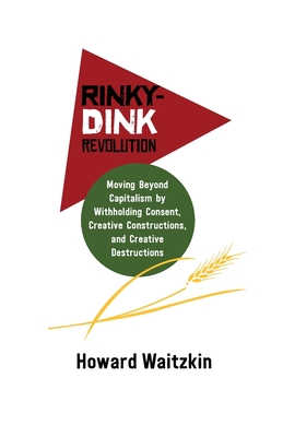 Rinky Dink Revolution: Moving Beyond Capitalism... 1988832535 Book Cover