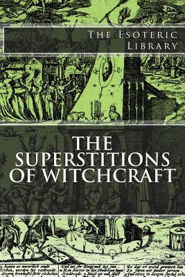 The Esoteric Library: The Superstitions of Witc... 1518632319 Book Cover