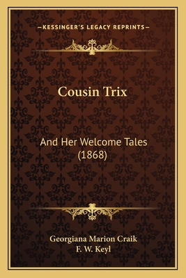 Cousin Trix: And Her Welcome Tales (1868) 1164614339 Book Cover