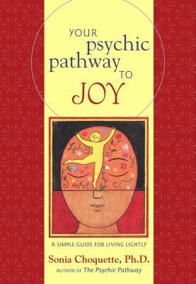 Your Psychic Pathway to Joy: A Simple Guide for... 0609610120 Book Cover