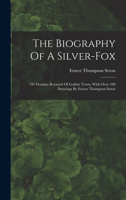 The Biography Of A Silver-fox: Or Domino Reynar... 1015617921 Book Cover