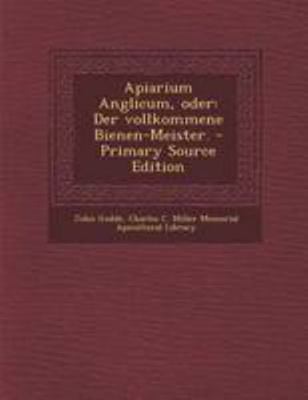 Apiarium Anglicum, Oder: Der Vollkommene Bienen... [German] 1295043688 Book Cover