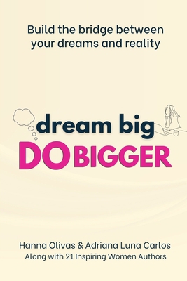 Dream Big Do Bigger: Build the Bridge Between Y... B0BW2WR8K6 Book Cover