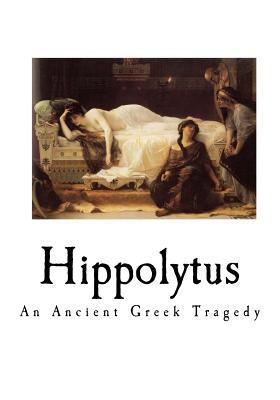 Hippolytus: An Ancient Greek Tragedy 1535371218 Book Cover