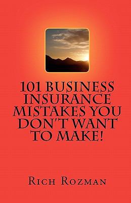 101 Business Insurance Mistakes You Don't Want ... 1451554761 Book Cover