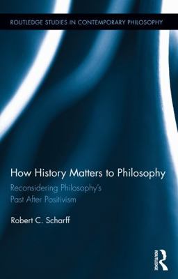 How History Matters to Philosophy: Reconsiderin... 0415709229 Book Cover