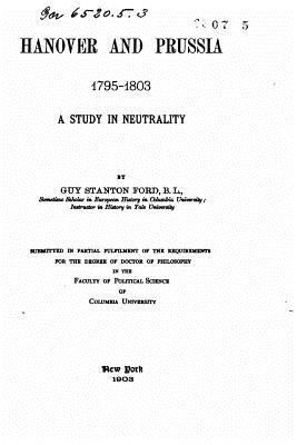 Hanover and Prussia 1795-1803, A Study in Neutr... 1534740686 Book Cover