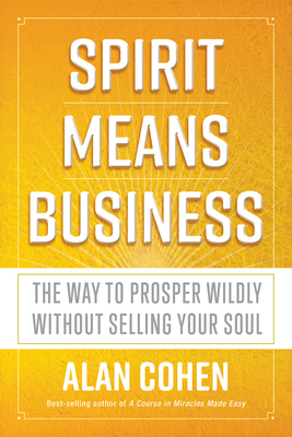 Spirit Means Business: The Way to Prosper Wildl... 1401953360 Book Cover