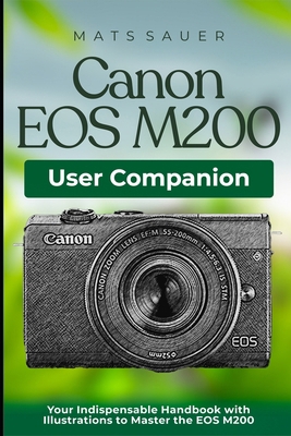 Canon EOS M200 User Companion: Your Indispensab... B0CN55D66J Book Cover