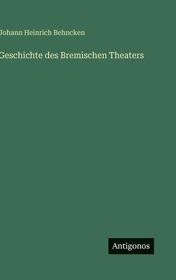 Geschichte des Bremischen Theaters [German] 356397036X Book Cover