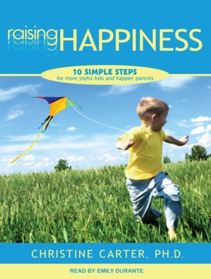 Raising Happiness: 10 Simple Steps for More Joy... 1452636214 Book Cover