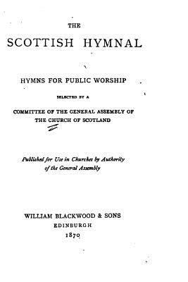 The Scottish Hymnal, Hymns for Public Worship 1535070846 Book Cover