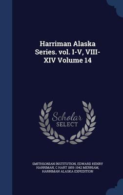 Harriman Alaska Series. vol. I-V, VIII-XIV Volu... 1340169096 Book Cover