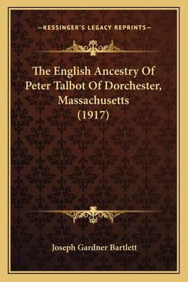 The English Ancestry Of Peter Talbot Of Dorches... 1166289753 Book Cover