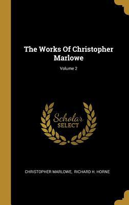 The Works Of Christopher Marlowe; Volume 2 1011338556 Book Cover
