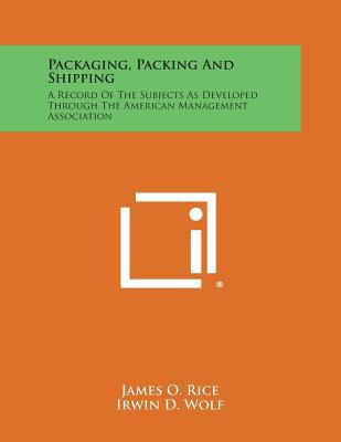 Packaging, Packing and Shipping: A Record of th... 1258738821 Book Cover