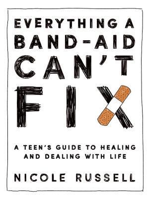 Everything a Band-Aid Can't Fix: A Teen's Guide... 1634891473 Book Cover