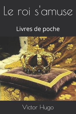 Le roi s'amuse: Livres de poche [French] 1699100470 Book Cover