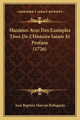 Maximes Avec Des Exemples Tirez De L'Histoire S... [French] 1166331415 Book Cover