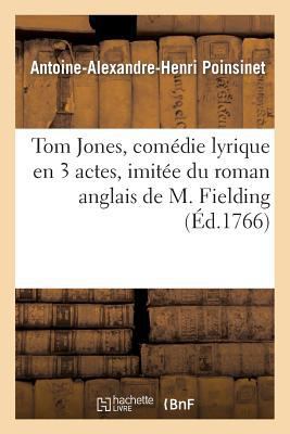 Tom Jones, Comédie Lyrique En 3 Actes, Imitée D... [French] 2012746632 Book Cover
