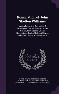 Nomination of John Skelton Williams: Hearing Be... 1358965994 Book Cover