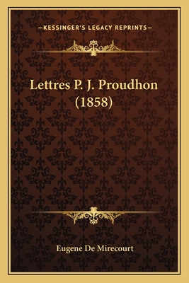 Lettres P. J. Proudhon (1858) [French] 116763876X Book Cover
