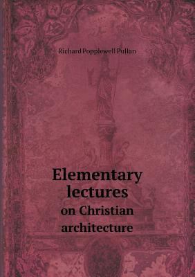 Elementary lectures on Christian architecture 5518519877 Book Cover