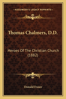 Thomas Chalmers, D.D.: Heroes Of The Christian ... 1164010107 Book Cover