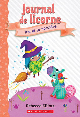 Journal de Licorne: N&#730; 10 - Iris Et La Sor... [French] 1039713661 Book Cover