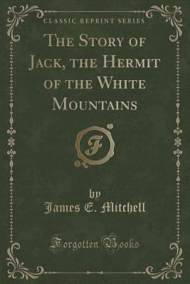 The Story of Jack, the Hermit of the White Moun... 1333414021 Book Cover