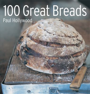 100 Great Breads. Paul Hollywood 1844037002 Book Cover