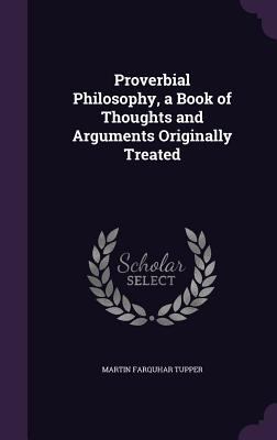 Proverbial Philosophy, a Book of Thoughts and A... 1359632816 Book Cover