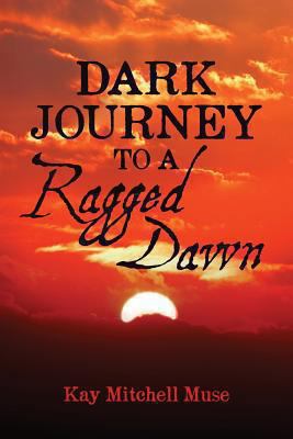 Dark Journey To A Ragged Dawn 147929263X Book Cover